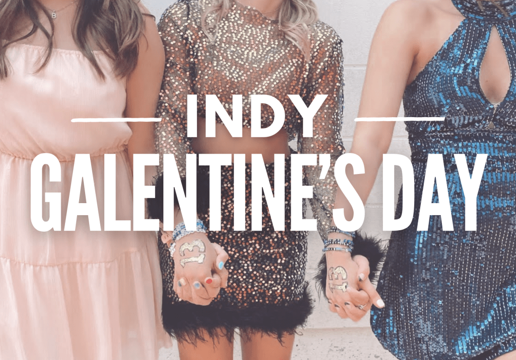 Galentine’s Day Ideas in Indianapolis + Central&nbsp;Indiana