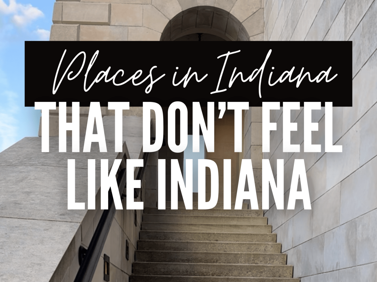 Places in Indiana… That Don’t Feel Like&nbsp;Indiana